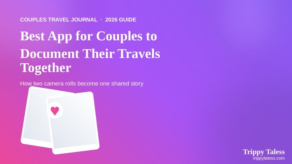 Best App for Couples to Document Their Travels Together in 2026