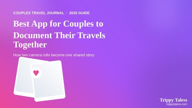 Best App for Couples to Document Their Travels Together in 2026