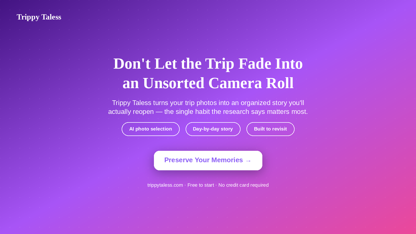Trippy Taless call to action: turn fading trip photos into an organized story you’ll actually revisit